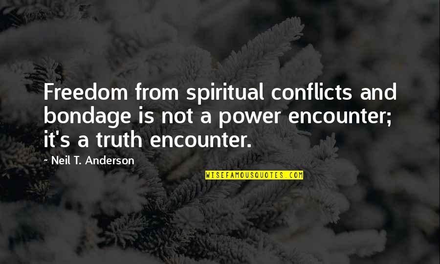 Power Not Quotes By Neil T. Anderson: Freedom from spiritual conflicts and bondage is not