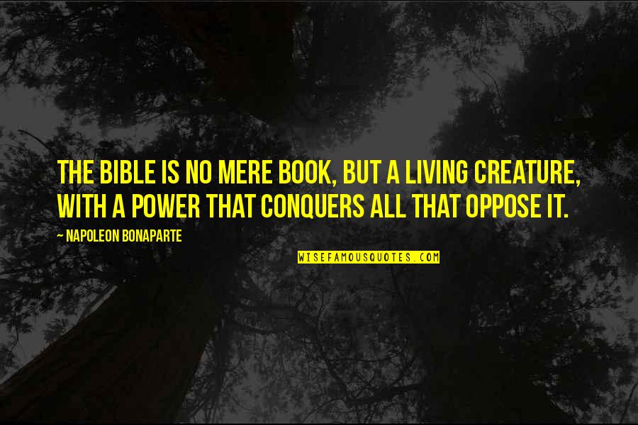 Power Now Book Quotes By Napoleon Bonaparte: The Bible is no mere book, but a