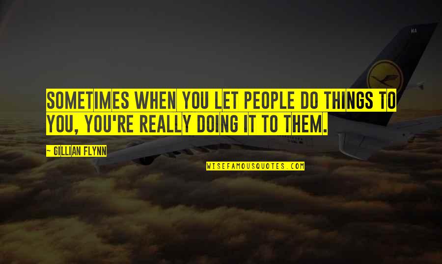 Power Of A Hug Quotes By Gillian Flynn: Sometimes when you let people do things to