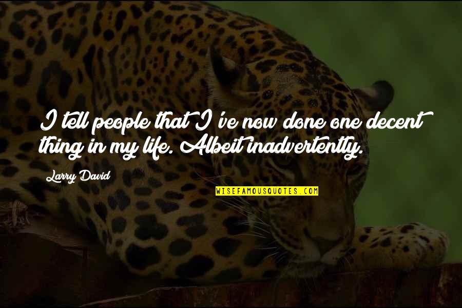 Power Of A Kind Word Quotes By Larry David: I tell people that I've now done one