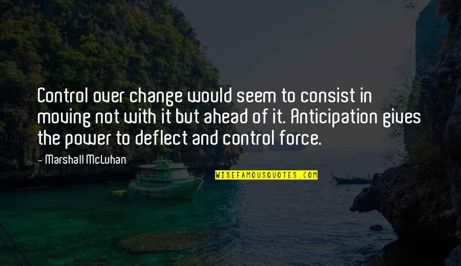 Power Of Anticipation Quotes By Marshall McLuhan: Control over change would seem to consist in