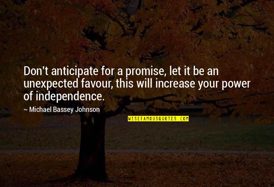 Power Of Anticipation Quotes By Michael Bassey Johnson: Don't anticipate for a promise, let it be