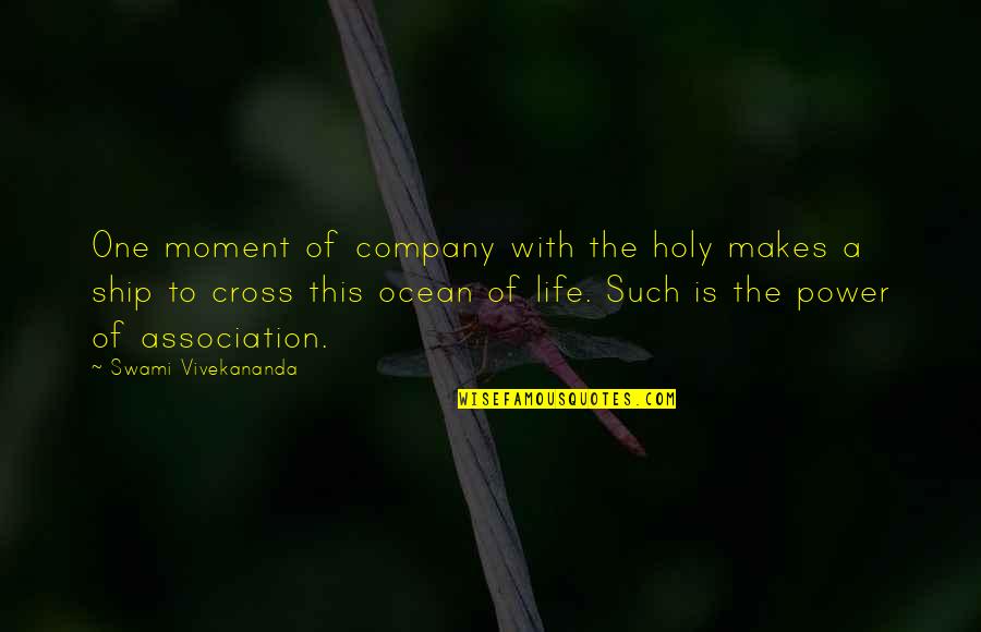 Power Of Association Quotes By Swami Vivekananda: One moment of company with the holy makes