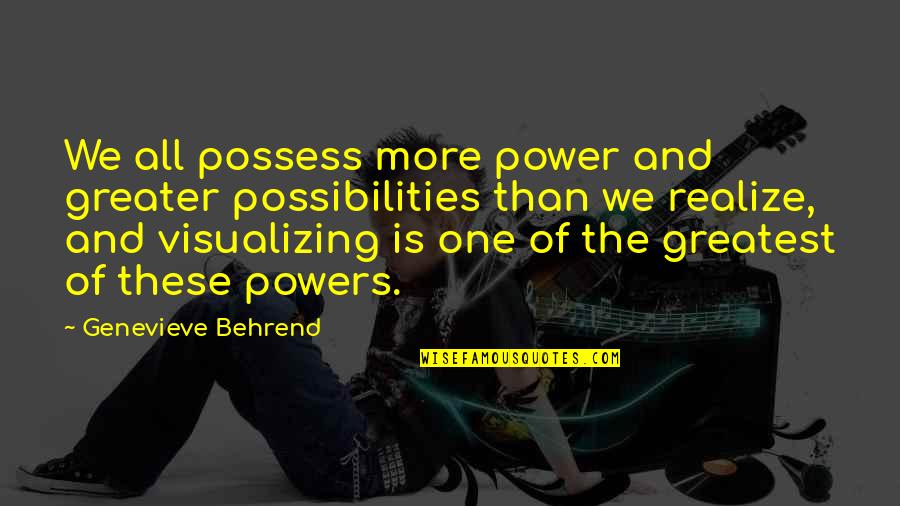 Power Of Attraction Quotes By Genevieve Behrend: We all possess more power and greater possibilities