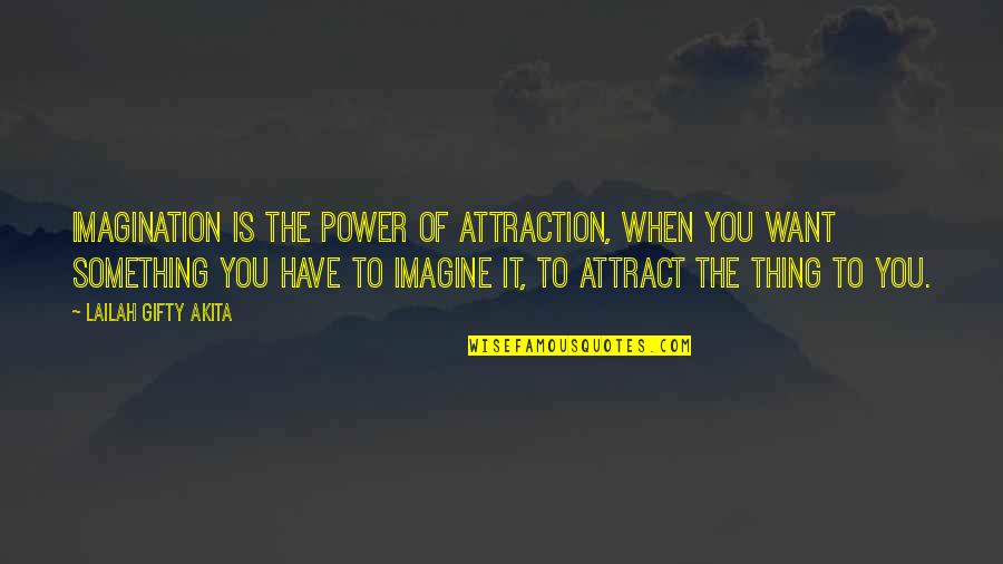 Power Of Attraction Quotes By Lailah Gifty Akita: Imagination is the power of attraction, when you