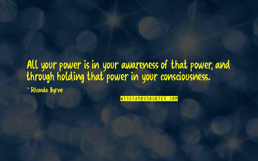 Power Of Attraction Quotes By Rhonda Byrne: All your power is in your awareness of