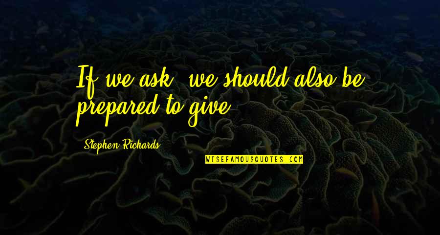 Power Of Attraction Quotes By Stephen Richards: If we ask, we should also be prepared