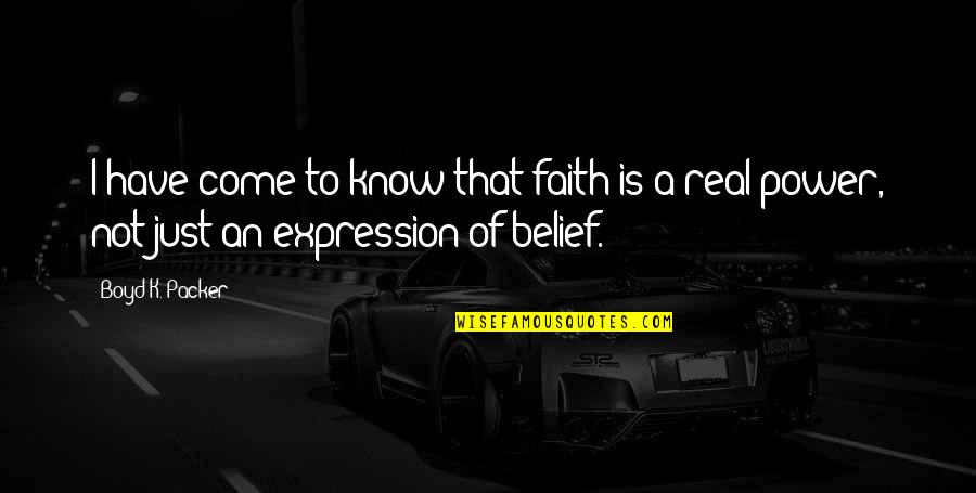 Power Of Belief Quotes By Boyd K. Packer: I have come to know that faith is