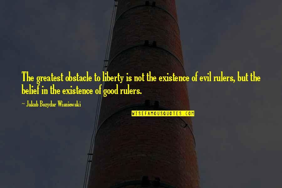 Power Of Belief Quotes By Jakub Bozydar Wisniewski: The greatest obstacle to liberty is not the