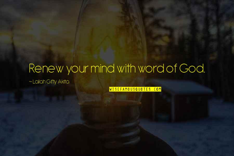 Power Of Belief Quotes By Lailah Gifty Akita: Renew your mind with word of God.