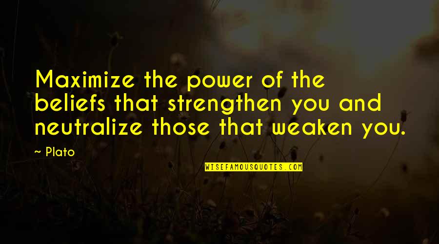 Power Of Belief Quotes By Plato: Maximize the power of the beliefs that strengthen