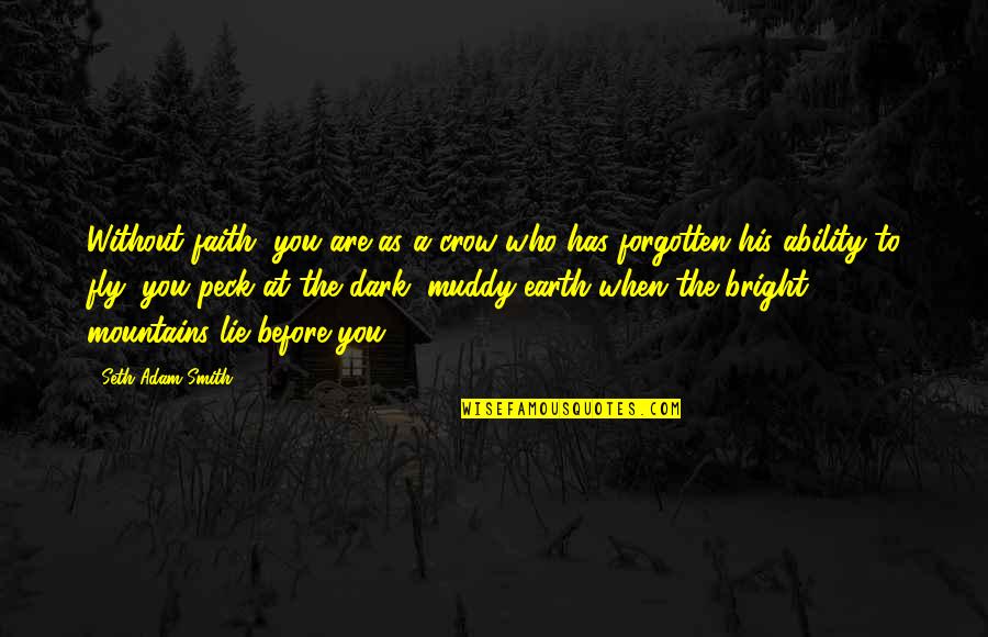 Power Of Belief Quotes By Seth Adam Smith: Without faith, you are as a crow who