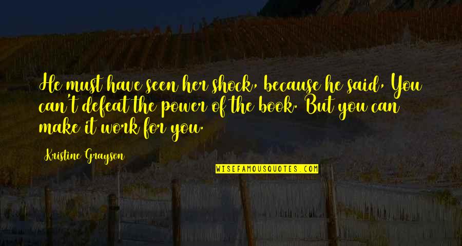 Power Of Books Quotes By Kristine Grayson: He must have seen her shock, because he