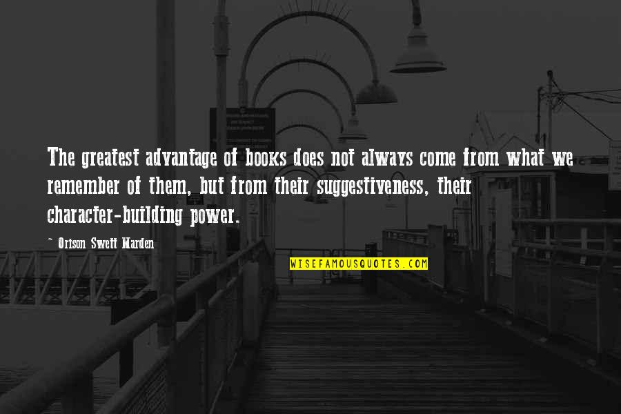 Power Of Books Quotes By Orison Swett Marden: The greatest advantage of books does not always