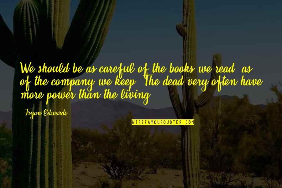 Power Of Books Quotes By Tryon Edwards: We should be as careful of the books