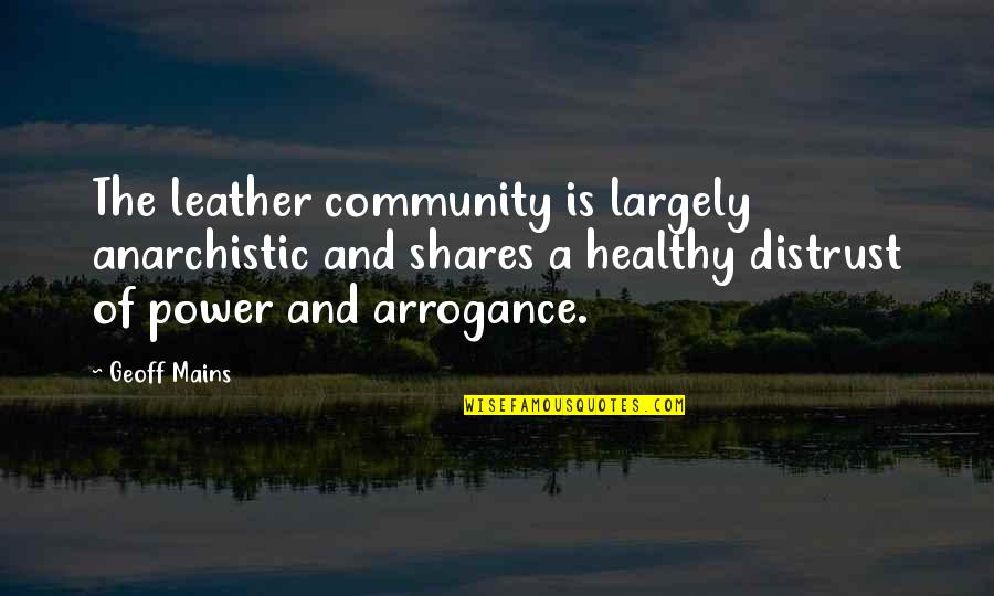 Power Of Community Quotes By Geoff Mains: The leather community is largely anarchistic and shares Power Of Community Quotes By Geoff Mains: The leather community is largely anarchistic and shares