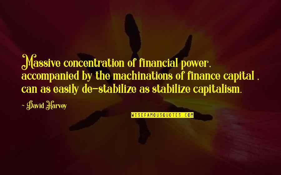 Power Of Concentration Quotes By David Harvey: Massive concentration of financial power, accompanied by the