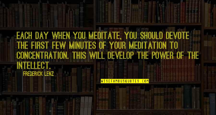 Power Of Concentration Quotes By Frederick Lenz: Each day when you meditate, you should devote