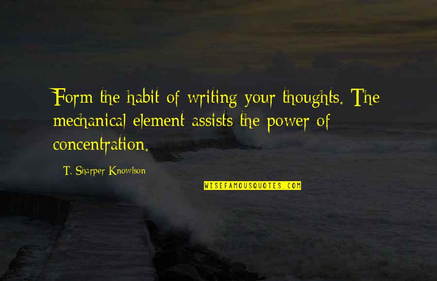 Power Of Concentration Quotes By T. Sharper Knowlson: Form the habit of writing your thoughts. The