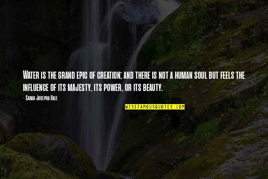 Power Of Creation Quotes By Sarah Josepha Hale: Water is the grand epic of creation; and
