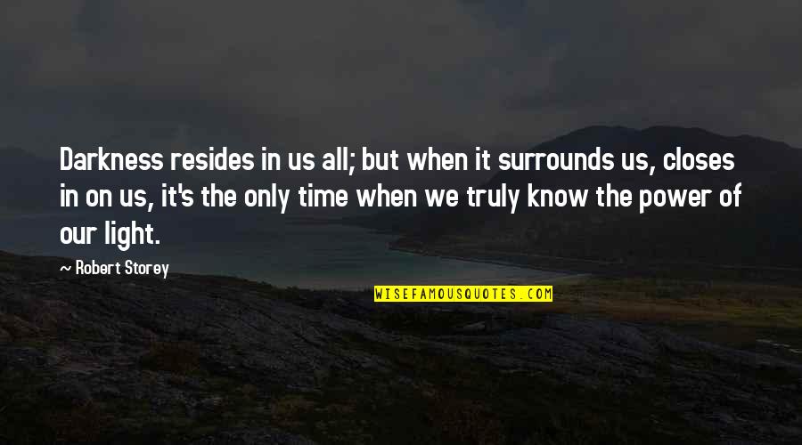 Power Of Darkness Quotes By Robert Storey: Darkness resides in us all; but when it Power Of Darkness Quotes By Robert Storey: Darkness resides in us all; but when it