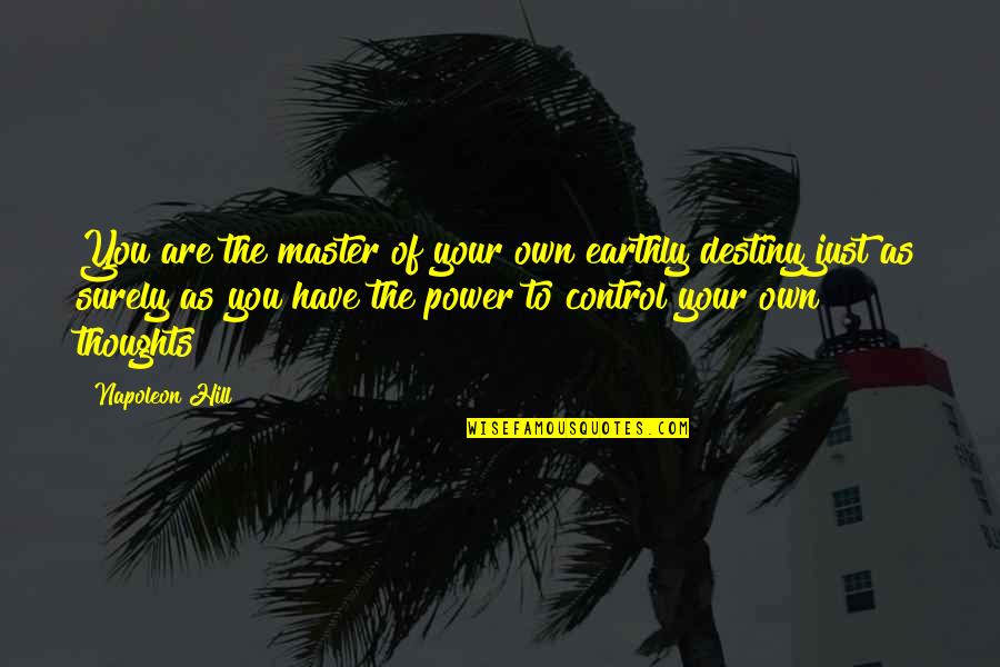 Power Of Destiny Quotes By Napoleon Hill: You are the master of your own earthly