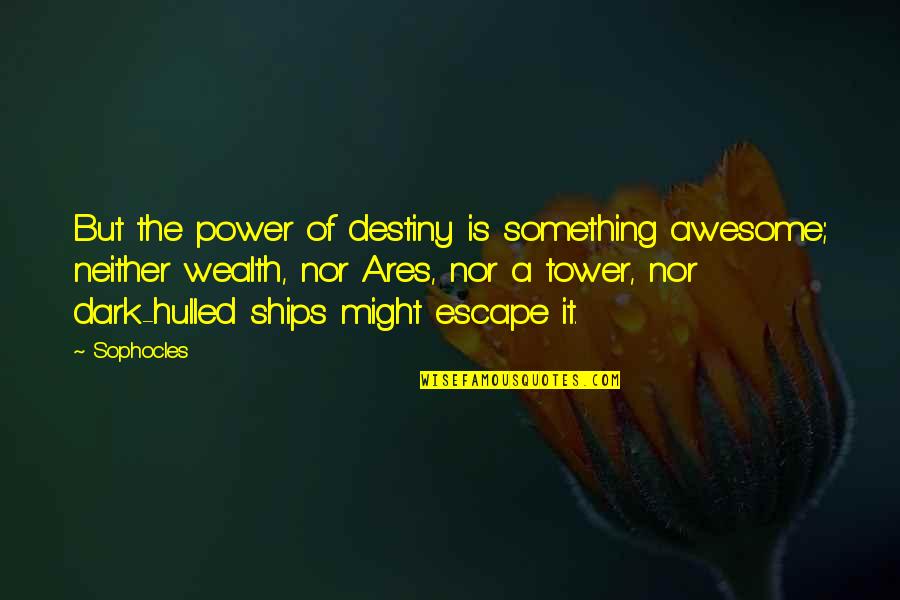 Power Of Destiny Quotes By Sophocles: But the power of destiny is something awesome;