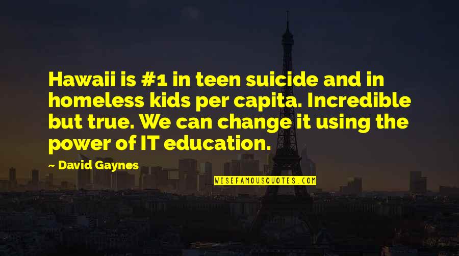 Power Of Education Quotes By David Gaynes: Hawaii is #1 in teen suicide and in Power Of Education Quotes By David Gaynes: Hawaii is #1 in teen suicide and in