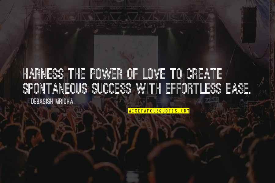 Power Of Education Quotes By Debasish Mridha: Harness the power of love to create spontaneous