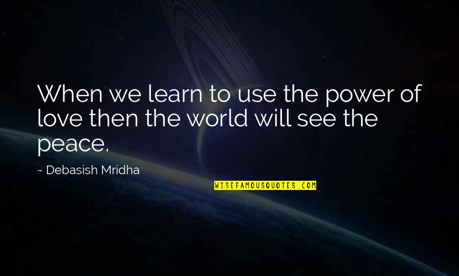 Power Of Education Quotes By Debasish Mridha: When we learn to use the power of