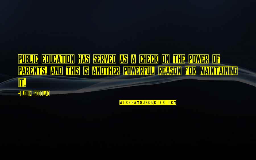 Power Of Education Quotes By John Goodlad: Public education has served as a check on Power Of Education Quotes By John Goodlad: Public education has served as a check on