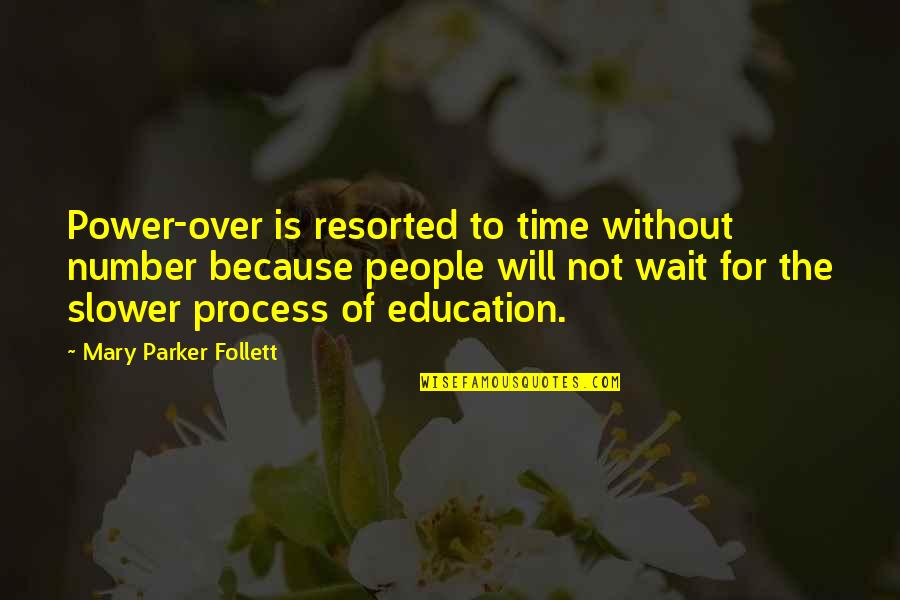 Power Of Education Quotes By Mary Parker Follett: Power-over is resorted to time without number because Power Of Education Quotes By Mary Parker Follett: Power-over is resorted to time without number because
