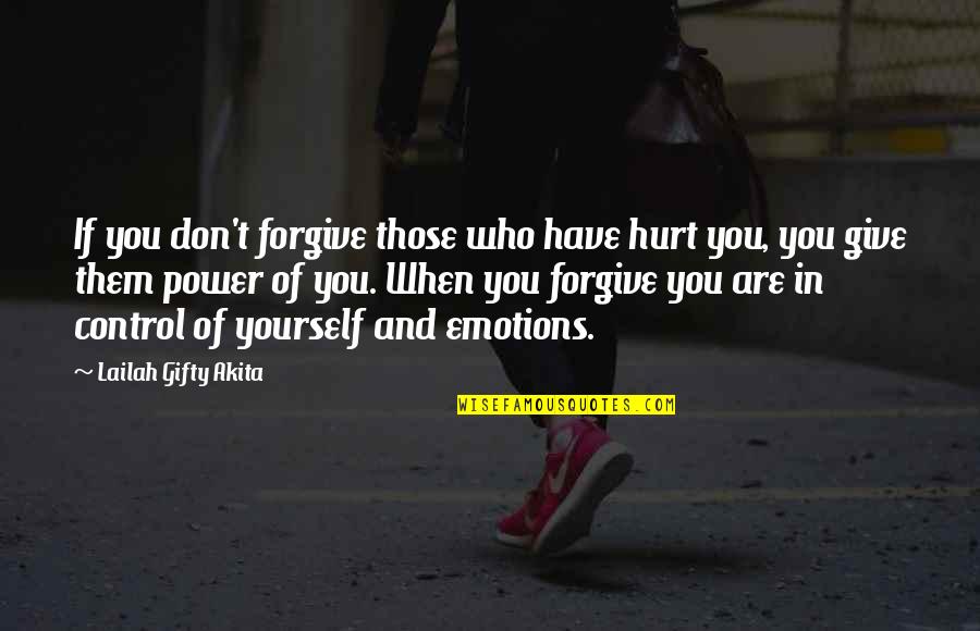 Power Of Emotions Quotes By Lailah Gifty Akita: If you don't forgive those who have hurt