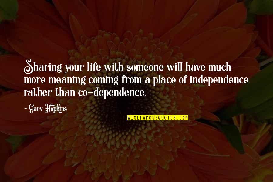 Power Of Energy Quotes By Gary Hopkins: Sharing your life with someone will have much
