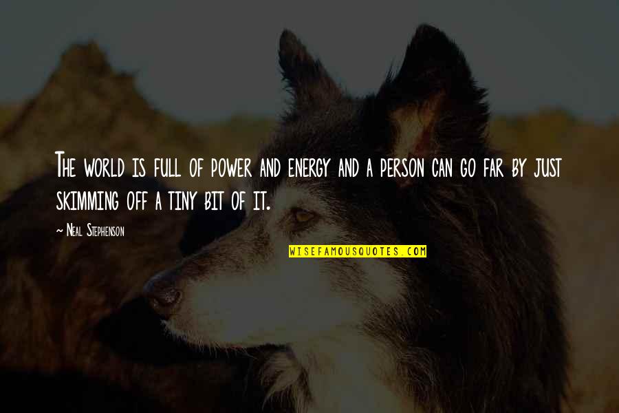 Power Of Energy Quotes By Neal Stephenson: The world is full of power and energy