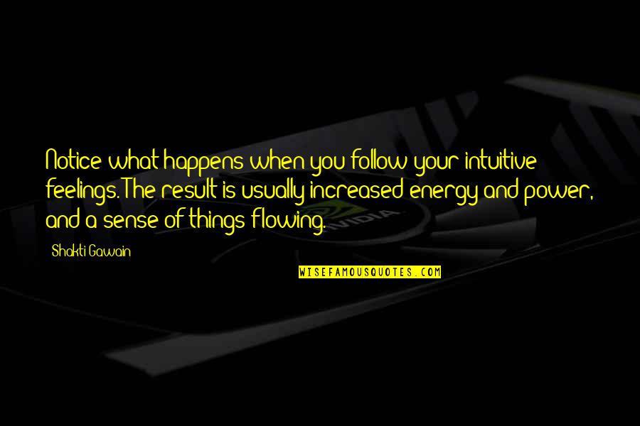 Power Of Energy Quotes By Shakti Gawain: Notice what happens when you follow your intuitive