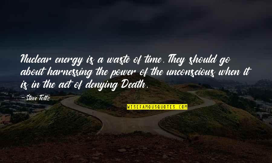 Power Of Energy Quotes By Steve Toltz: Nuclear energy is a waste of time. They