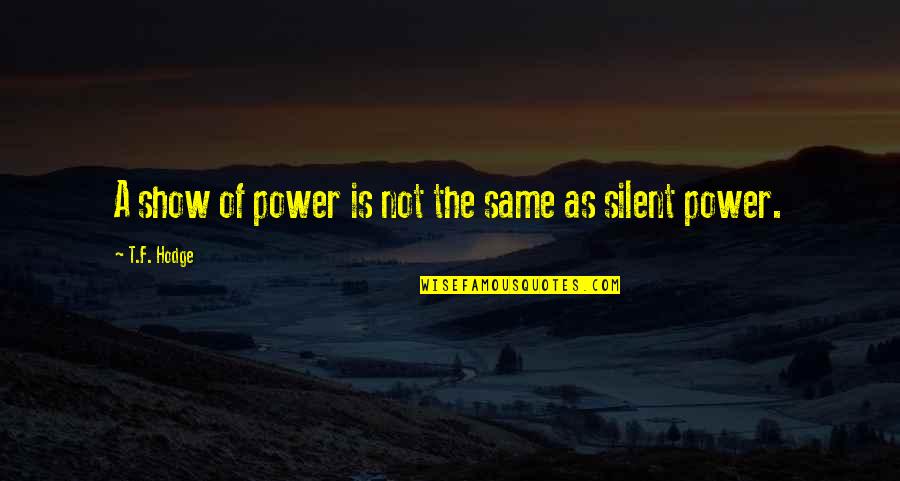 Power Of Energy Quotes By T.F. Hodge: A show of power is not the same