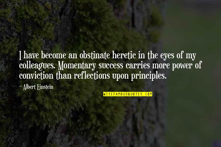 Power Of Eyes Quotes By Albert Einstein: I have become an obstinate heretic in the Power Of Eyes Quotes By Albert Einstein: I have become an obstinate heretic in the