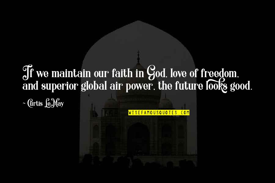 Power Of Faith In God Quotes By Curtis LeMay: If we maintain our faith in God, love