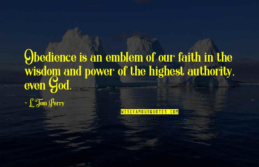Power Of Faith In God Quotes By L. Tom Perry: Obedience is an emblem of our faith in