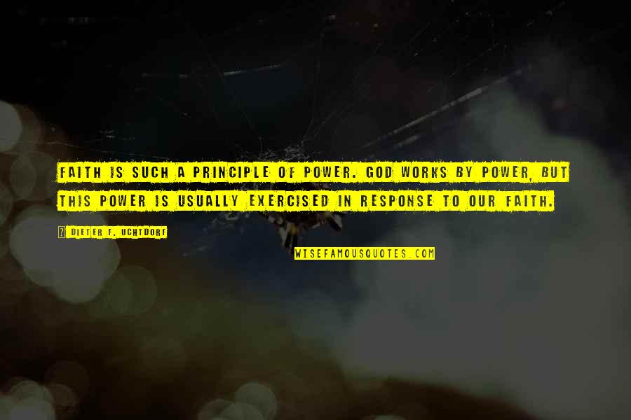 Power Of Faith Quotes By Dieter F. Uchtdorf: Faith is such a principle of power. God Power Of Faith Quotes By Dieter F. Uchtdorf: Faith is such a principle of power. God