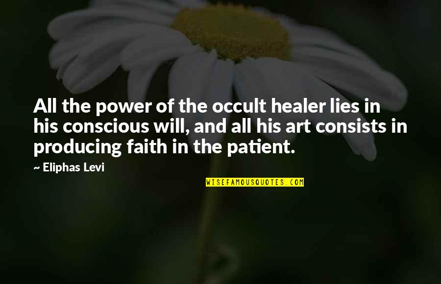 Power Of Faith Quotes By Eliphas Levi: All the power of the occult healer lies Power Of Faith Quotes By Eliphas Levi: All the power of the occult healer lies