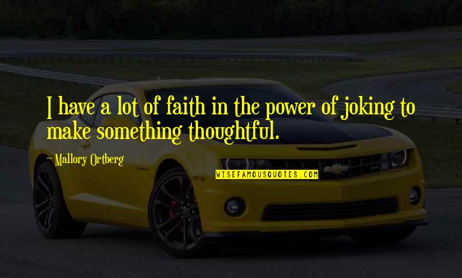 Power Of Faith Quotes By Mallory Ortberg: I have a lot of faith in the