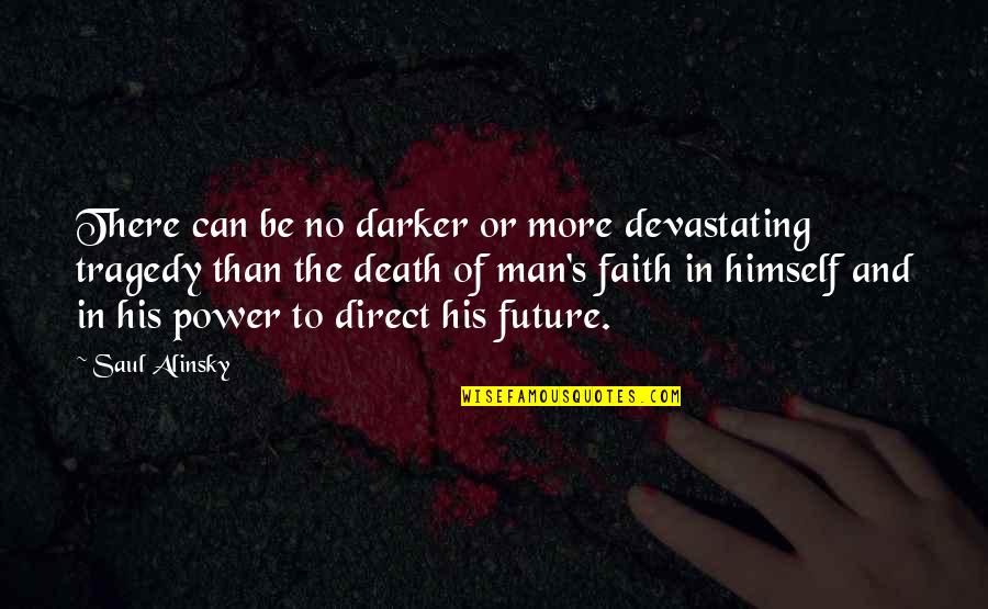 Power Of Faith Quotes By Saul Alinsky: There can be no darker or more devastating Power Of Faith Quotes By Saul Alinsky: There can be no darker or more devastating