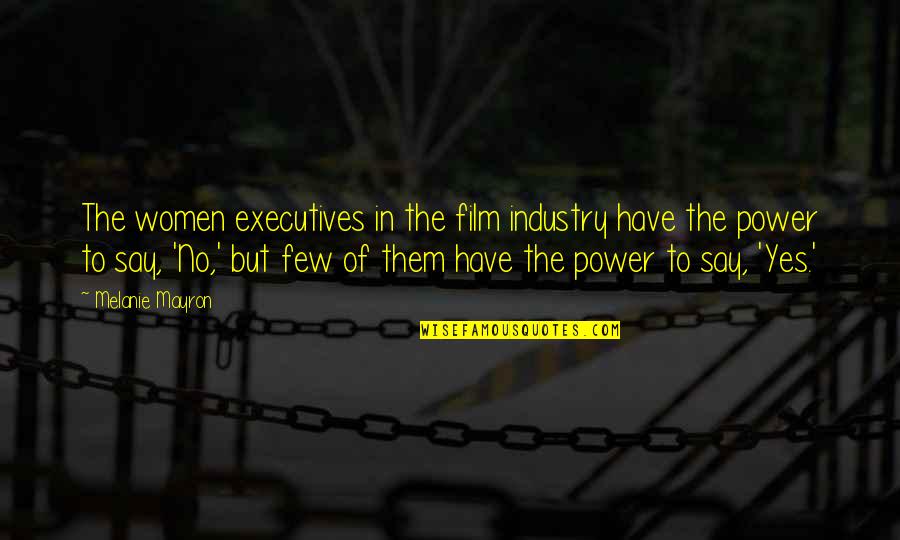 Power Of Film Quotes By Melanie Mayron: The women executives in the film industry have