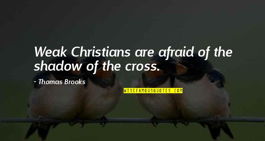 Power Of Friendship Quotes By Thomas Brooks: Weak Christians are afraid of the shadow of