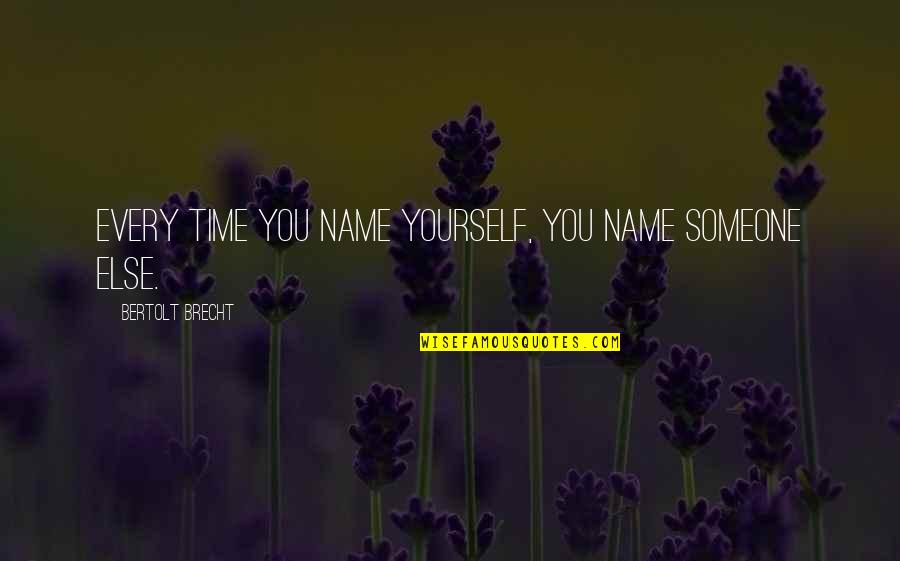 Power Of Full Engagement Tools Quotes By Bertolt Brecht: Every time you name yourself, you name someone Power Of Full Engagement Tools Quotes By Bertolt Brecht: Every time you name yourself, you name someone