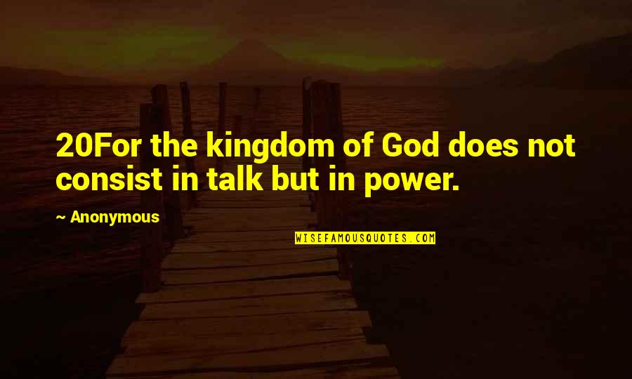 Power Of God Quotes By Anonymous: 20For the kingdom of God does not consist