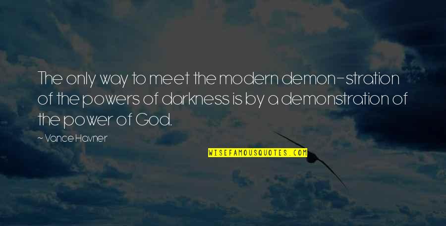 Power Of God Quotes By Vance Havner: The only way to meet the modern demon-stration